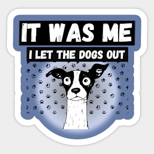 Funny Dog humor who let the dogs out? It was me Sticker